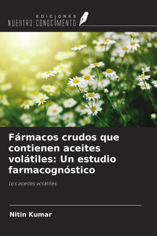 Fármacos crudos que contienen aceites volátiles: Un estudio farmacognóstico