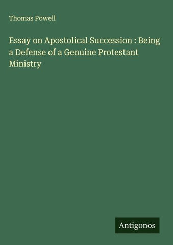 Essay on Apostolical Succession : Being a Defense of a Genuine Protestant Ministry