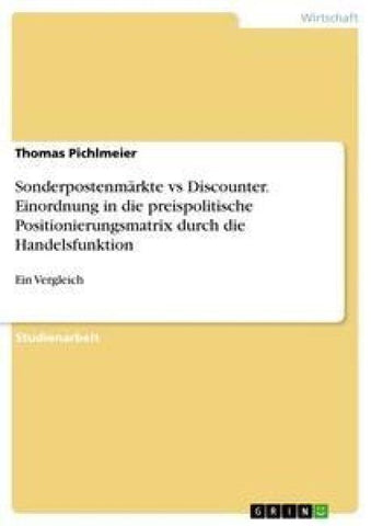 Sonderpostenmärkte vs Discounter. Einordnung in die preispolitische Positionierungsmatrix  durch die Handelsfunktion