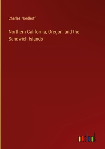Northern California, Oregon, and the Sandwich Islands