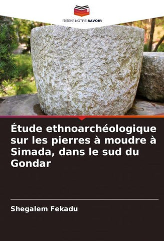 Étude ethnoarchéologique sur les pierres à moudre à Simada, dans le sud du Gondar