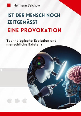 Ist der Mensch noch zeitgemäß? Eine Provokation