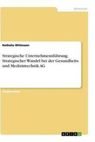 Strategische Unternehmensführung. Strategischer Wandel bei der Gesundheits- und  Medizintechnik AG
