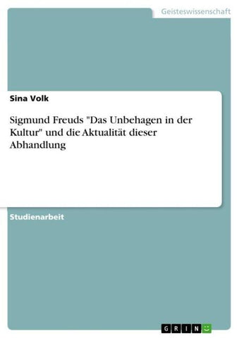 Sigmund Freuds "Das Unbehagen in der Kultur" und die Aktualität dieser Abhandlung