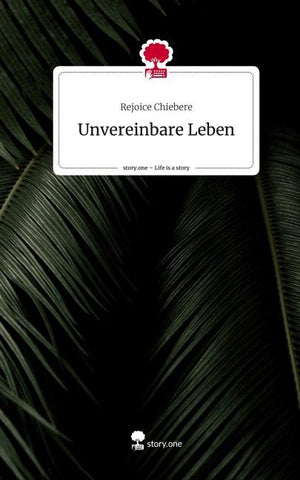 Unvereinbare Leben. Life is a Story - story.one