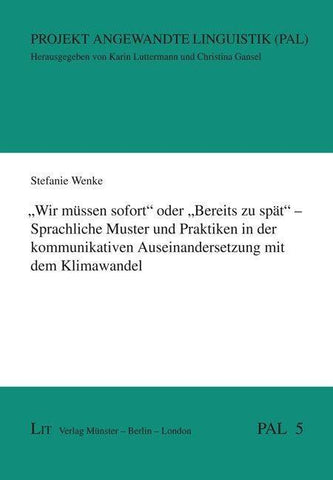 „Wir müssen sofort“ oder „Bereits zu spät“ – Sprachliche Muster und Praktiken in der kommunikativen Auseinandersetzung mit dem Klimawandel