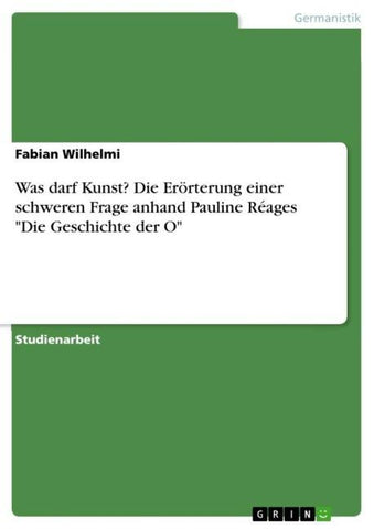 Was darf Kunst? Die Erörterung einer schweren Frage anhand Pauline Réages "Die Geschichte der O"
