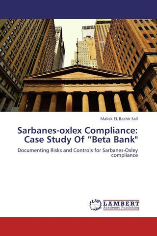 Sarbanes-oxlex Compliance: Case Study Of "Beta Bank"