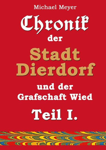 Chronik der Stadt Dierdorf und der Grafschaft Wied - Teil I.