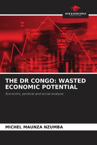 THE DR CONGO: WASTED ECONOMIC POTENTIAL