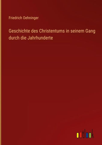 Geschichte des Christentums in seinem Gang durch die Jahrhunderte