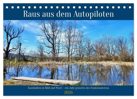 Raus aus dem Autopiloten - Innehalten in Bild und Wort. Ein Jahr jenseits des Funktionierens (Tischkalender 2026 DIN A5 quer), CALVENDO Monatskalender