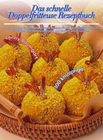 Das schnelle Doppelfritteuse Rezeptbuch