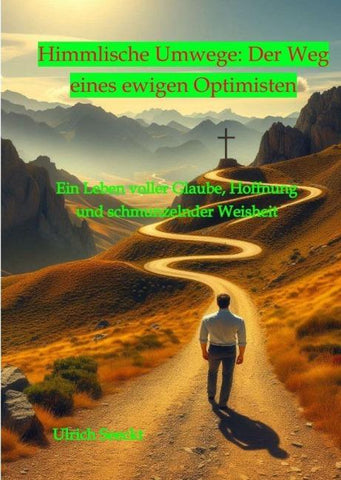 Himmlische Umwege: Der Weg eines ewigen Optimisten