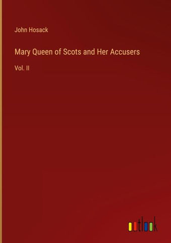 Mary Queen of Scots and Her Accusers