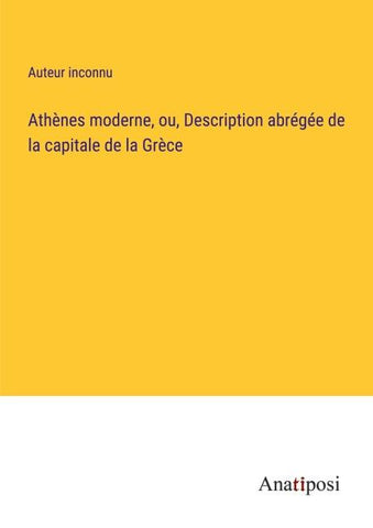 Athènes moderne, ou, Description abrégée de la capitale de la Grèce