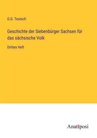 Geschichte der Siebenbürger Sachsen für das sächsische Volk