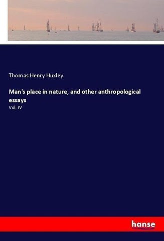 Man's place in nature, and other anthropological essays