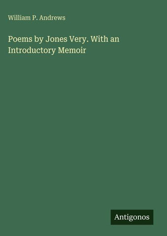 Poems by Jones Very. With an Introductory Memoir