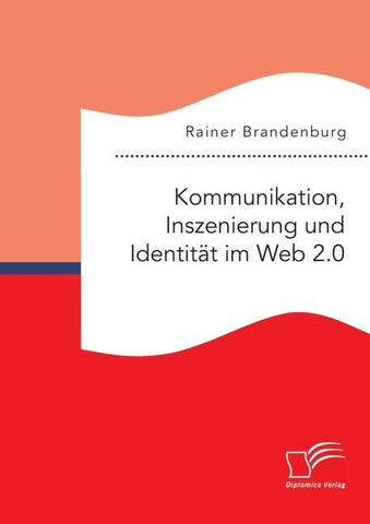 Kommunikation, Inszenierung und Identität im Web 2.0