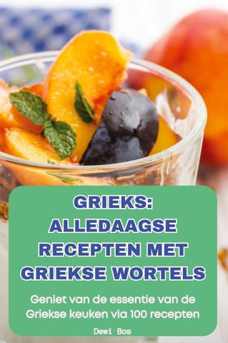 GRIEKS ALLEDAAGSE RECEPTEN MET GRIEKSE WORTELS