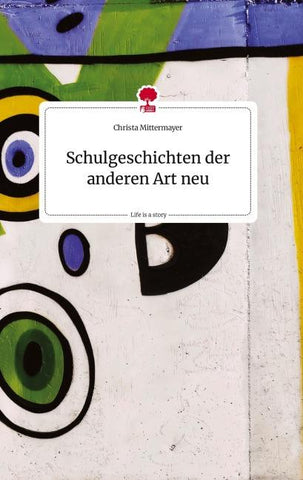 Schulgeschichten der anderen Art neu. Life is a Story - story.one