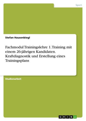 Fachmodul Trainingslehre 1. Training mit einem 26-jährigen Kandidaten. Kraftdiagnostik und Erstellung eines Trainingsplans