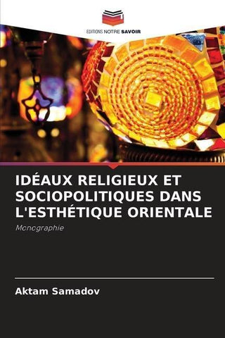 IDÉAUX RELIGIEUX ET SOCIOPOLITIQUES DANS L'ESTHÉTIQUE ORIENTALE
