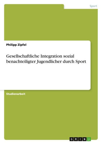 Gesellschaftliche Integration sozial benachteiligter Jugendlicher durch Sport