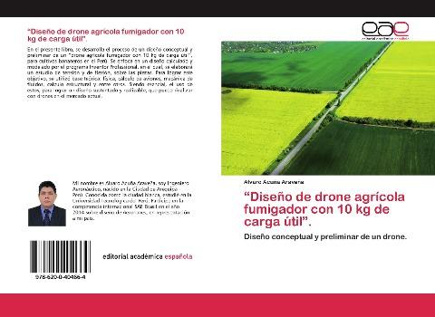 "Diseño de drone agrícola fumigador con 10 kg de carga útil".