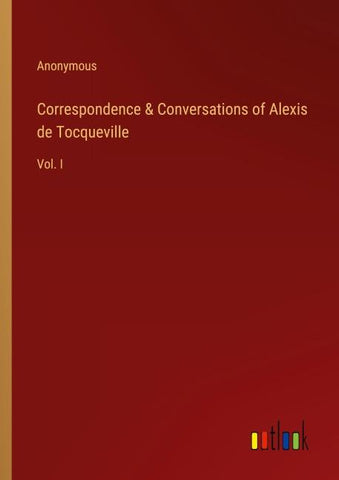 Correspondence & Conversations of Alexis de Tocqueville