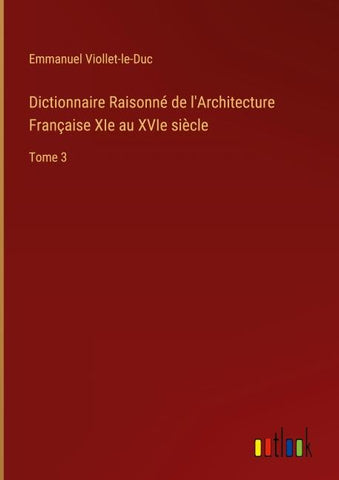 Dictionnaire Raisonné de l'Architecture Française XIe au XVIe siècle
