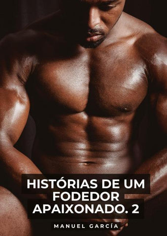 Histórias de um Fodedor Apaixonado. 2