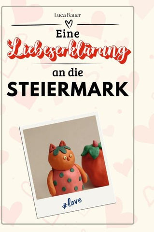 Eine Liebeserklärung an die Steiermark