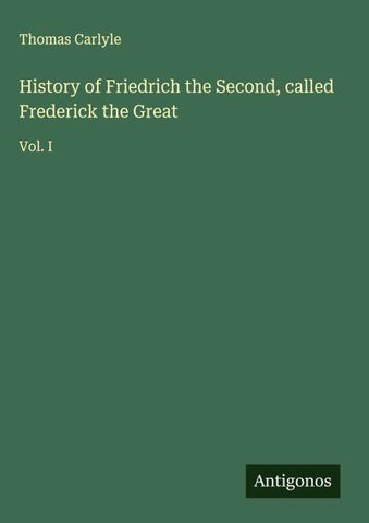 History of Friedrich the Second, called Frederick the Great