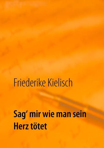 Sag‘ mir wie man sein Herz tötet