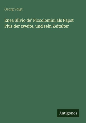 Enea Silvio de' Piccolomini als Papst Pius der zweite, und sein Zeitalter