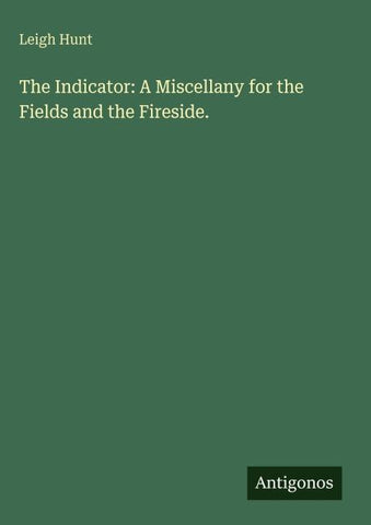 The Indicator: A Miscellany for the Fields and the Fireside.