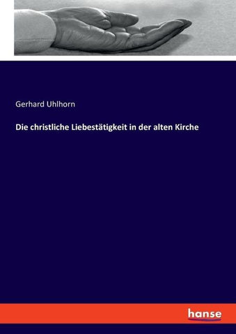 Die christliche Liebestätigkeit in der alten Kirche