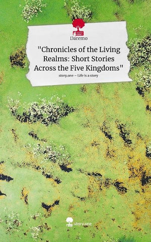 "Chronicles of the Living Realms: Short Stories Across the Five Kingdoms". Life is a Story - story.one