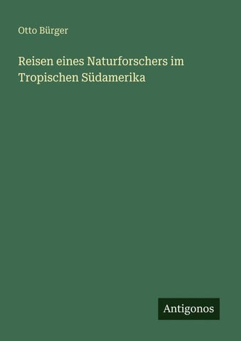 Reisen eines Naturforschers im Tropischen Südamerika