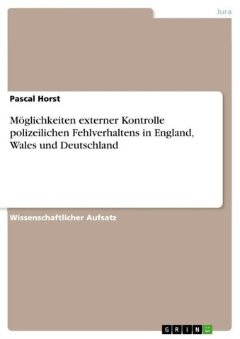 Möglichkeiten externer Kontrolle polizeilichen Fehlverhaltens in England, Wales und Deutschland