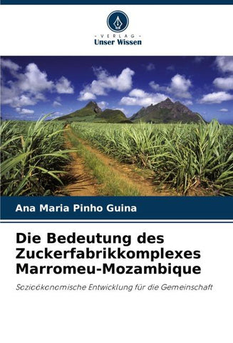 Die Bedeutung des Zuckerfabrikkomplexes Marromeu-Mozambique