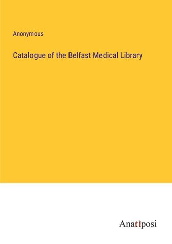Catalogue of the Belfast Medical Library