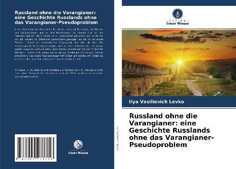 Russland ohne die Varangianer: eine Geschichte Russlands ohne das Varangianer-Pseudoproblem