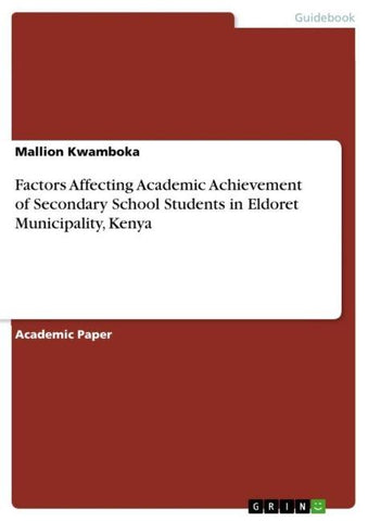 Factors Affecting Academic Achievement of Secondary School Students in Eldoret Municipality, Kenya