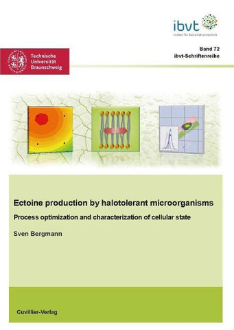 Ectoine production by halotolerant microorganisms - Process optimization and characterization of cellular state (Band 72)