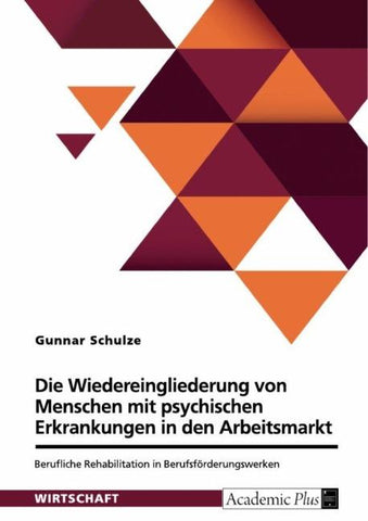 Berufliche Rehabilitation in Berufsförderungswerken zur Wiedereingliederung von Menschen mit psychischen Erkrankungen in den ersten Arbeitsmarkt