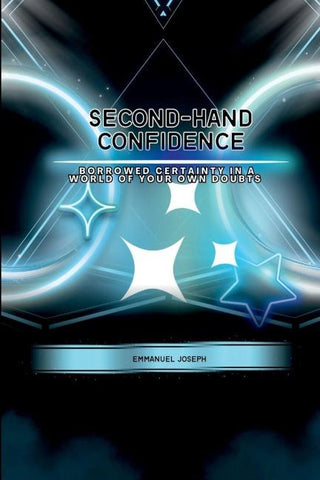 Second-Hand Confidence, Borrowed Certainty in a World of Your Own Doubts