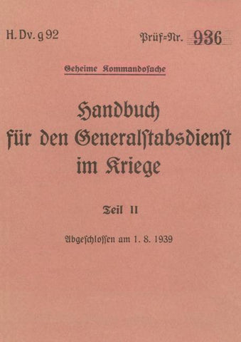 H.Dv.g. 92 Handbuch für den Generalstabsdienst im Kriege - Teil II - geheim